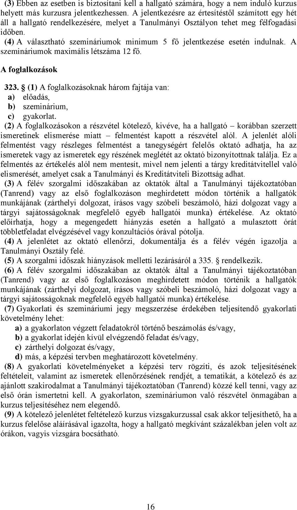 (4) A választható szemináriumok minimum 5 fő jelentkezése esetén indulnak. A szemináriumok maximális létszáma 12 fő. A foglalkozások 323.