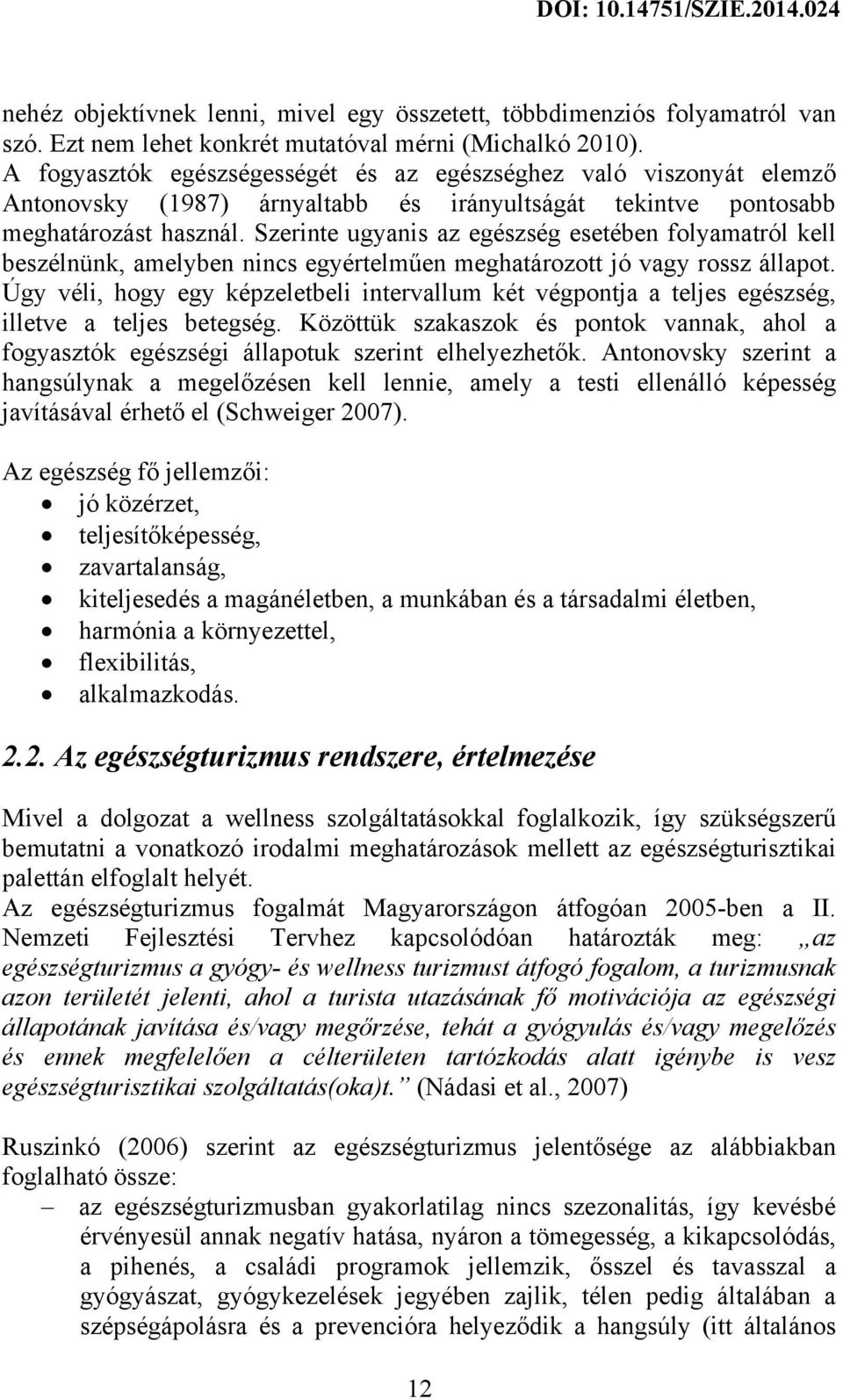 Szerinte ugyanis az egészség esetében folyamatról kell beszélnünk, amelyben nincs egyértelműen meghatározott jó vagy rossz állapot.