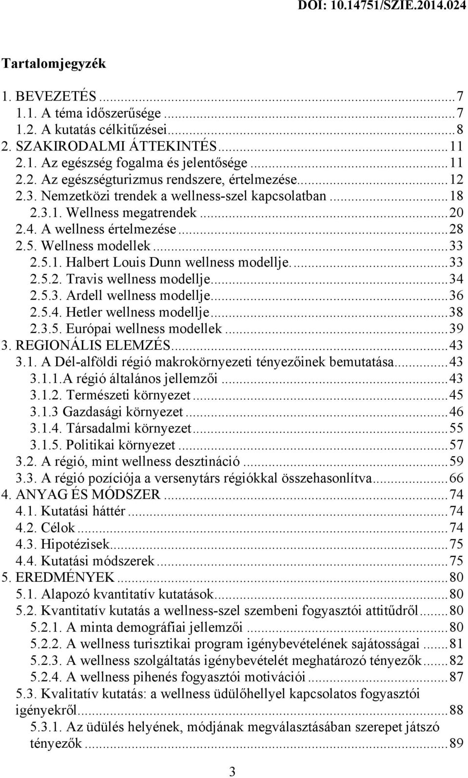 ... 33 2.5.2. Travis wellness modellje... 34 2.5.3. Ardell wellness modellje... 36 2.5.4. Hetler wellness modellje... 38 2.3.5. Európai wellness modellek... 39 3. REGIONÁLIS ELEMZÉS... 43 3.1.