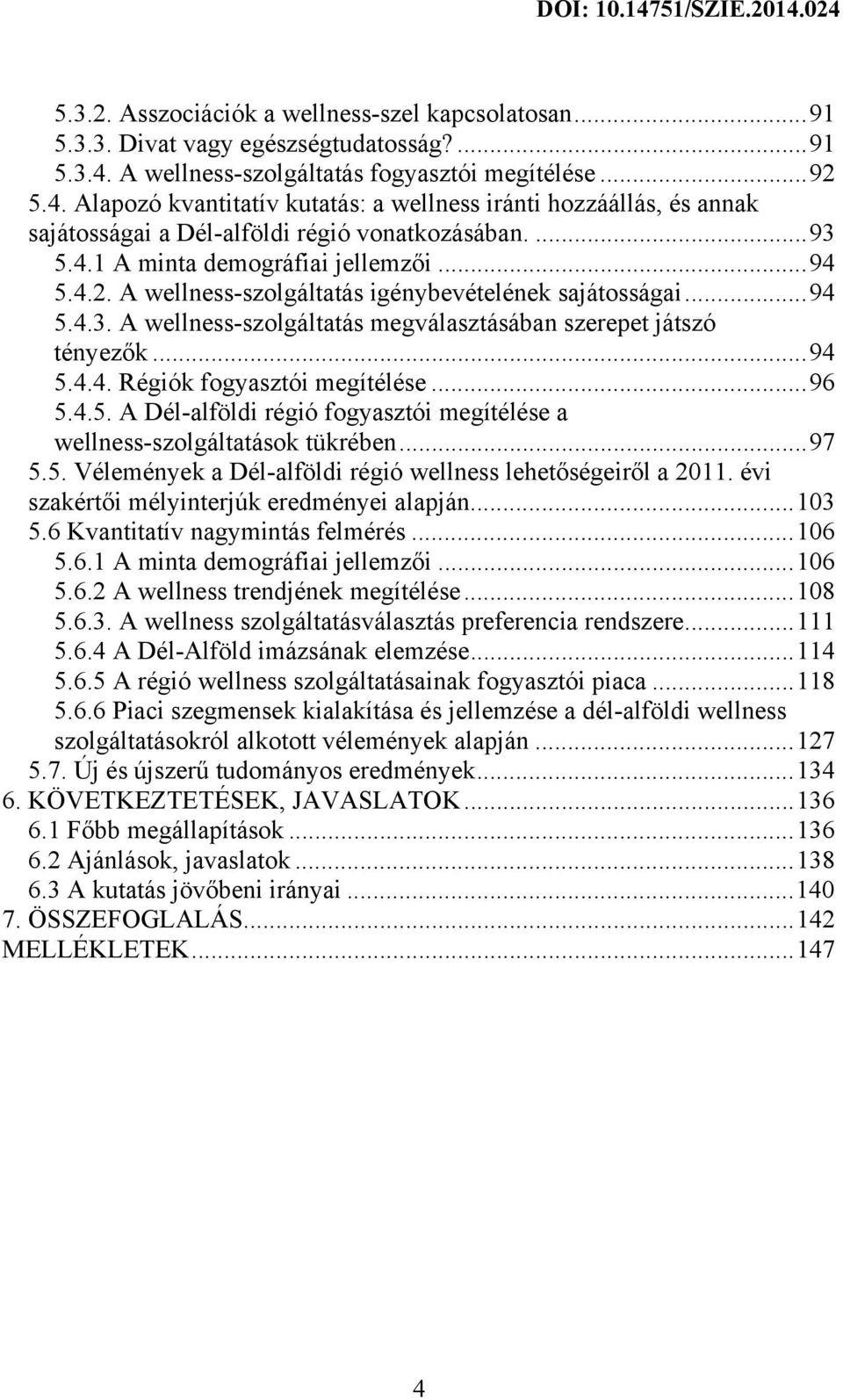 .. 94 5.4.2. A wellness-szolgáltatás igénybevételének sajátosságai... 94 5.4.3. A wellness-szolgáltatás megválasztásában szerepet játszó tényezők... 94 5.4.4. Régiók fogyasztói megítélése... 96 5.4.5. A Dél-alföldi régió fogyasztói megítélése a wellness-szolgáltatások tükrében.