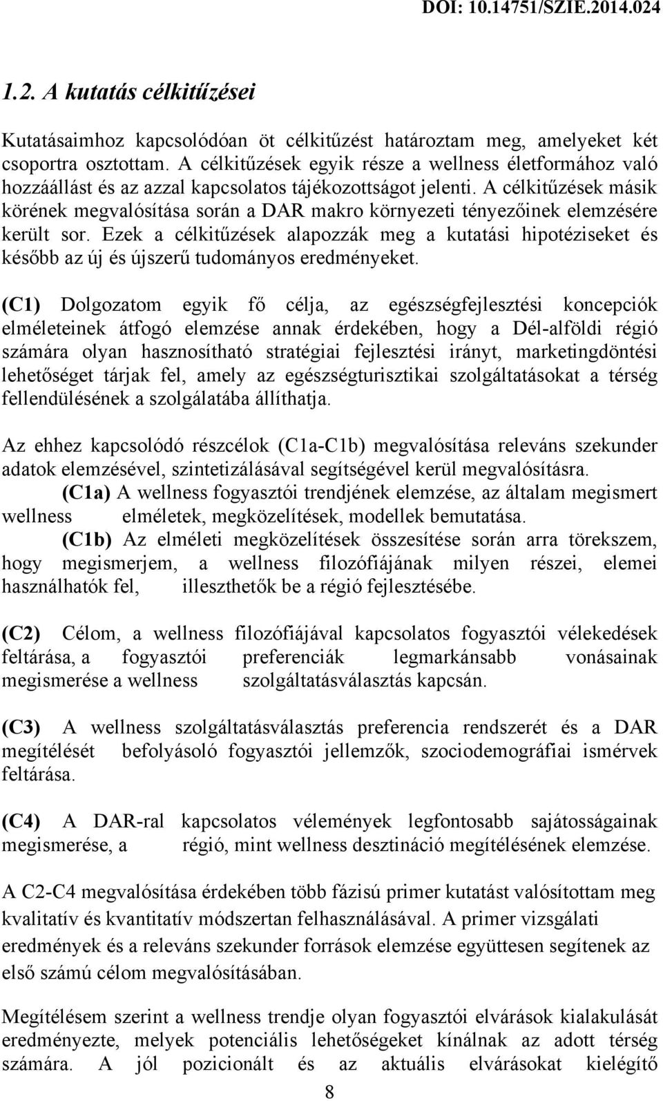 A célkitűzések másik körének megvalósítása során a DAR makro környezeti tényezőinek elemzésére került sor.