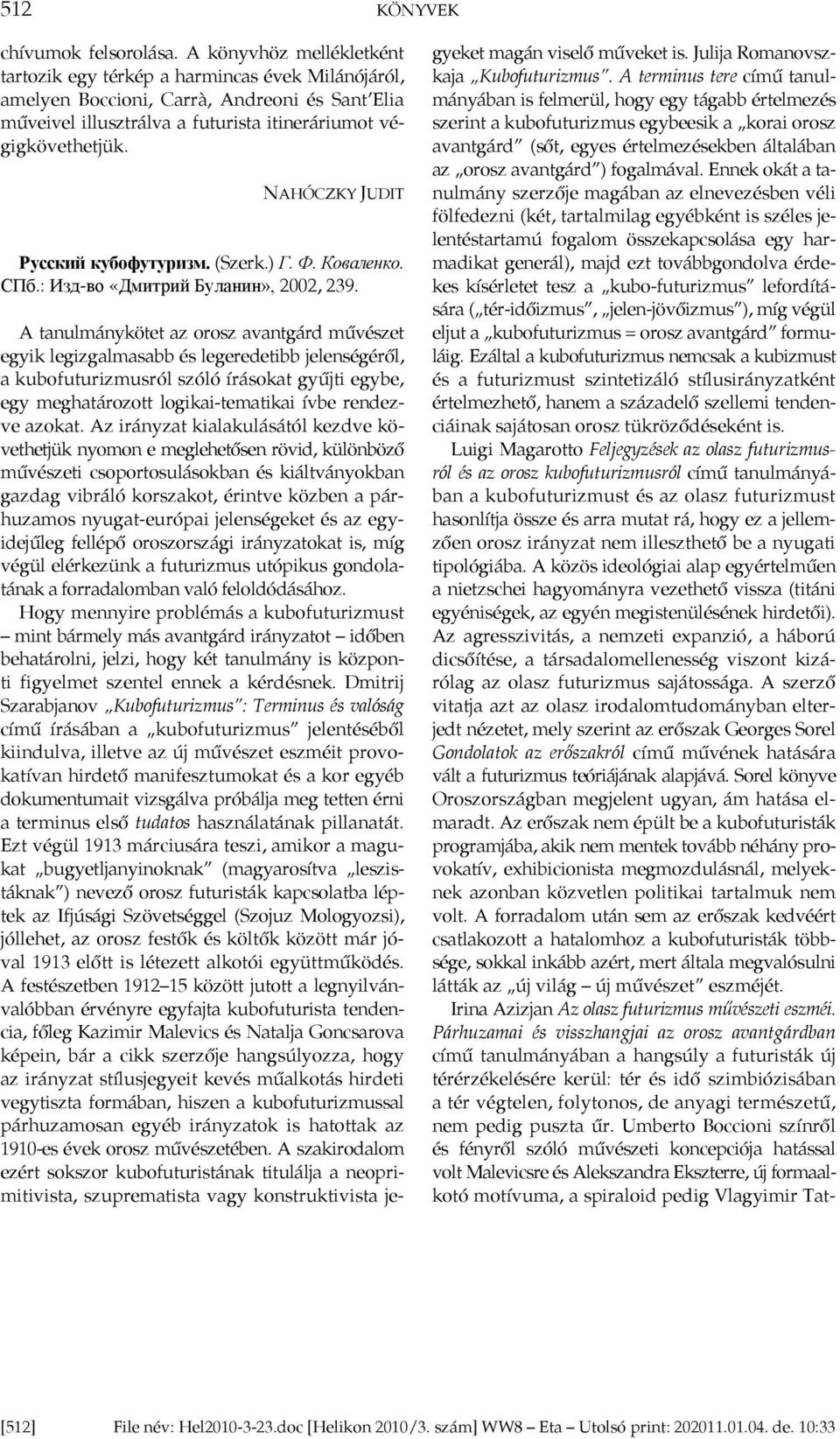 NAHÓCZKY JUDIT Русский кубофутуризм. (Szerk.) Г. Ф. Коваленко. СПб.: Изд-во «Дмитрий Буланин», 2002, 239.