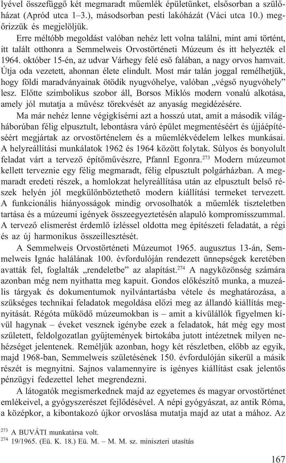 október 15-én, az udvar Várhegy felé esõ falában, a nagy orvos hamvait. Útja oda vezetett, ahonnan élete elindult.