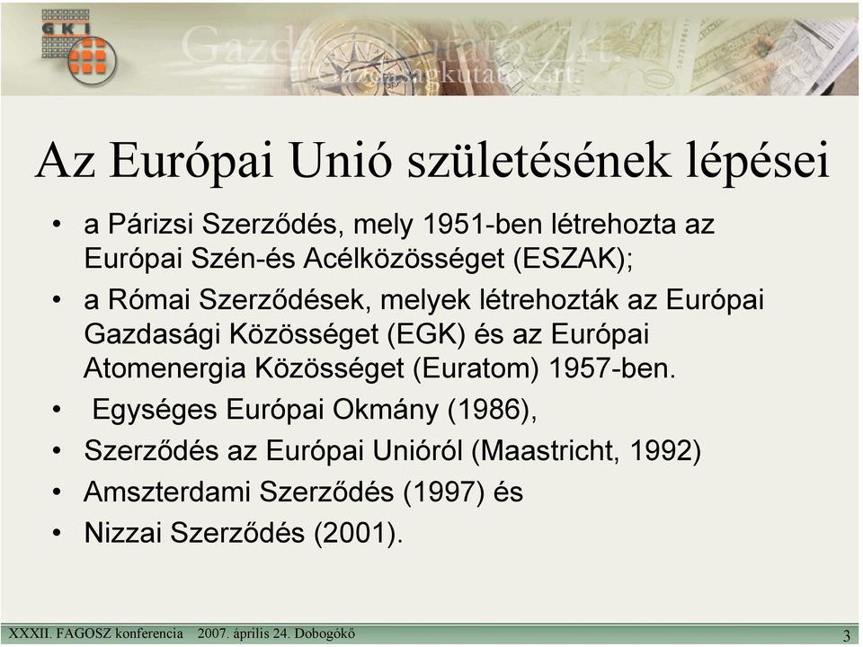 Közösséget (EGK) és az Európai Atomenergia Közösséget (Euratom) 1957-ben.