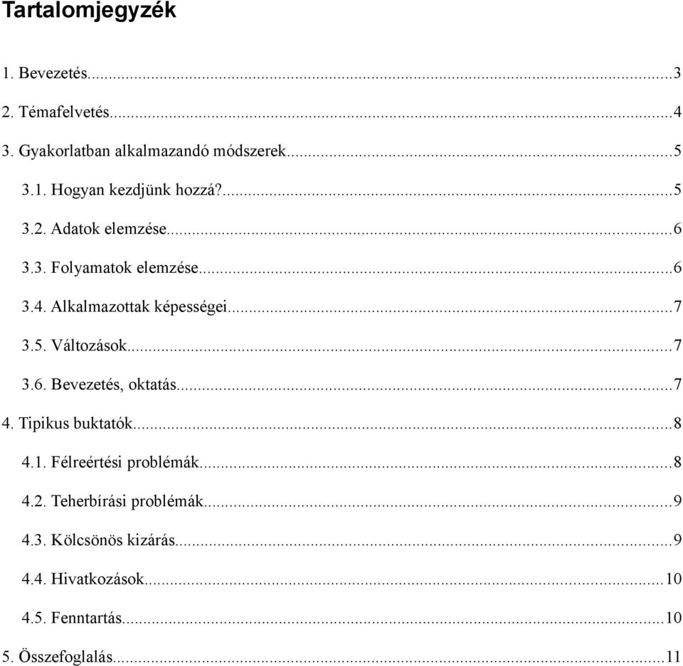 ..7 3.6. Bevezetés, oktatás...7 4. Tipikus buktatók...8 4.1. Félreértési problémák...8 4.2.