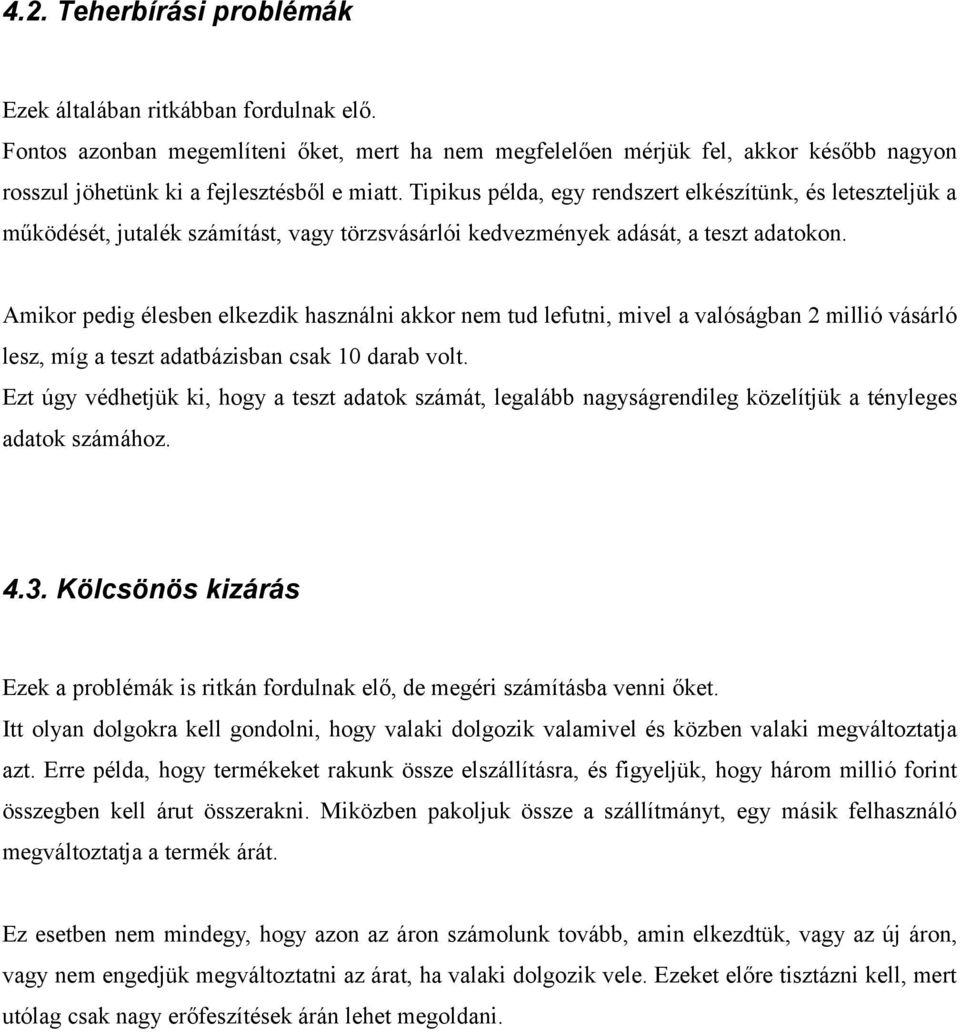 Amikor pedig élesben elkezdik használni akkor nem tud lefutni, mivel a valóságban 2 millió vásárló lesz, míg a teszt adatbázisban csak 10 darab volt.