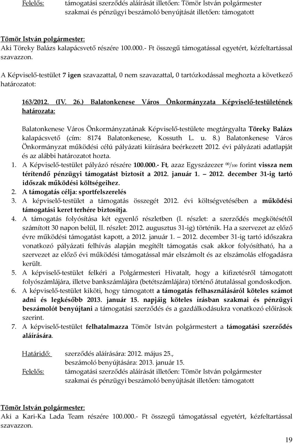 ) Balatonkenese Város Önkormányzata Képviselő-testületének Balatonkenese Város Önkormányzatának Képviselő-testülete megtárgyalta Töreky Balázs kalapácsvető (cím: 81