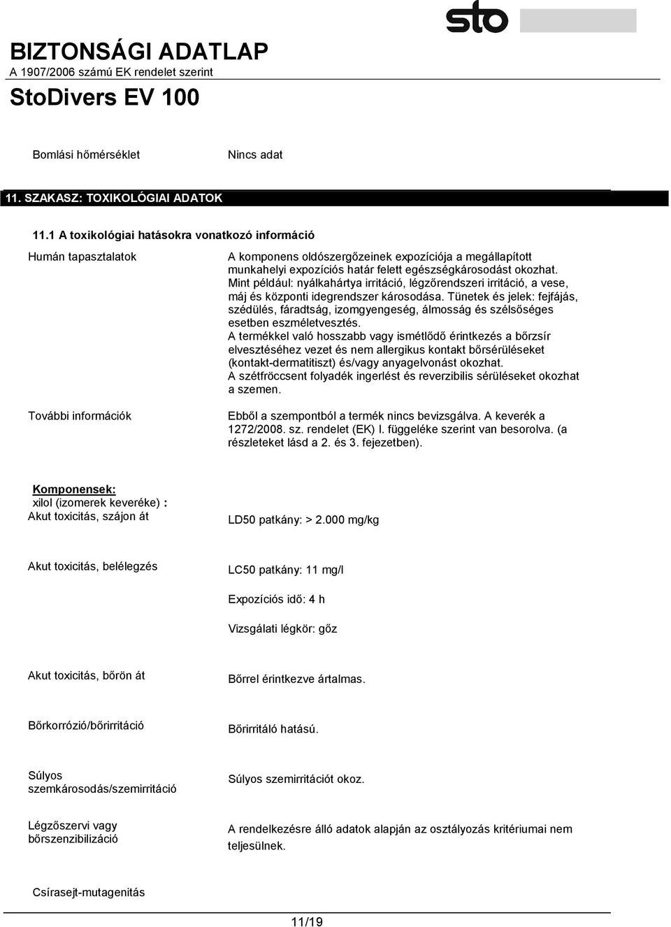 okozhat. Mint például: nyálkahártya irritáció, légzőrendszeri irritáció, a vese, máj és központi idegrendszer károsodása.