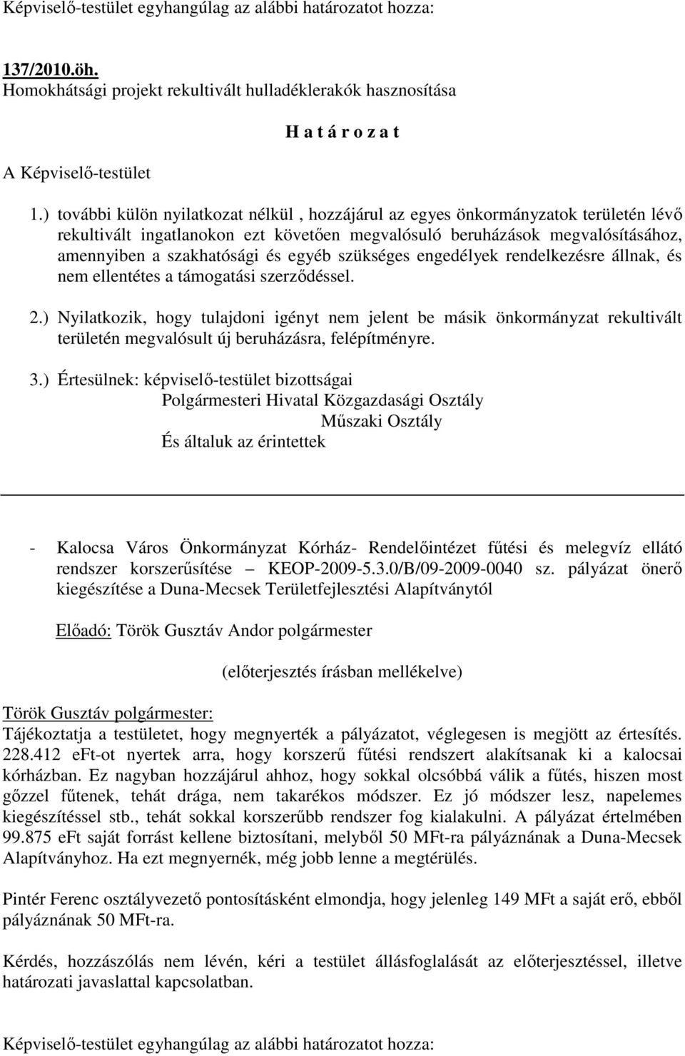 egyéb szükséges engedélyek rendelkezésre állnak, és nem ellentétes a támogatási szerződéssel. 2.