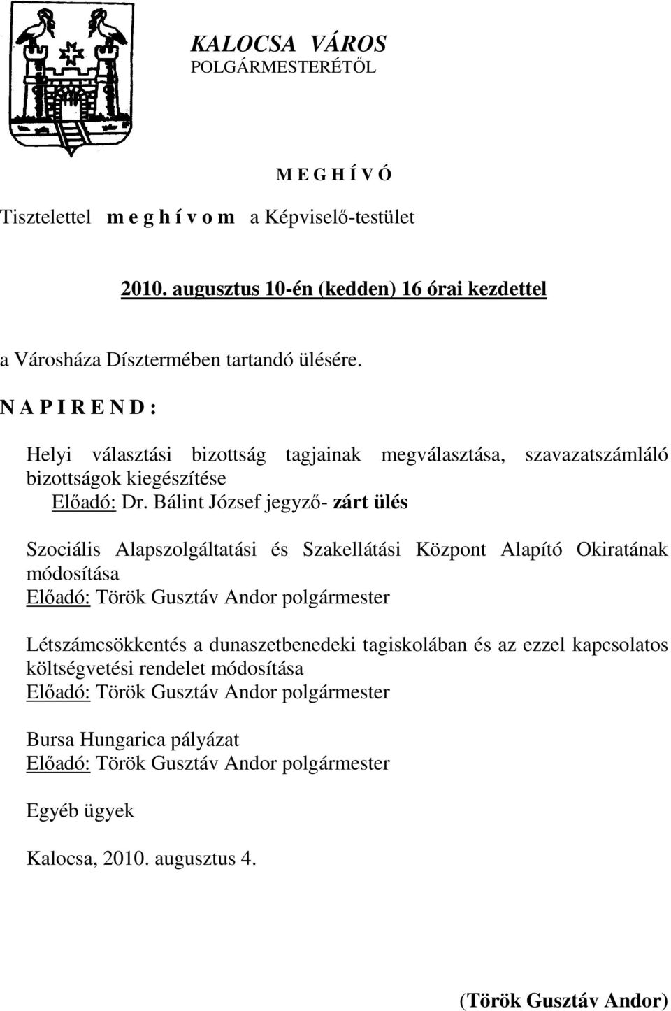 N A P I R E N D : Helyi választási bizottság tagjainak megválasztása, szavazatszámláló bizottságok kiegészítése Előadó: Dr.