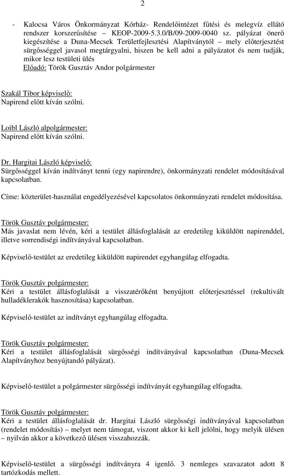 ülés Szakál Tibor képviselő: Napirend előtt kíván szólni. Loibl László alpolgármester: Napirend előtt kíván szólni. Dr.