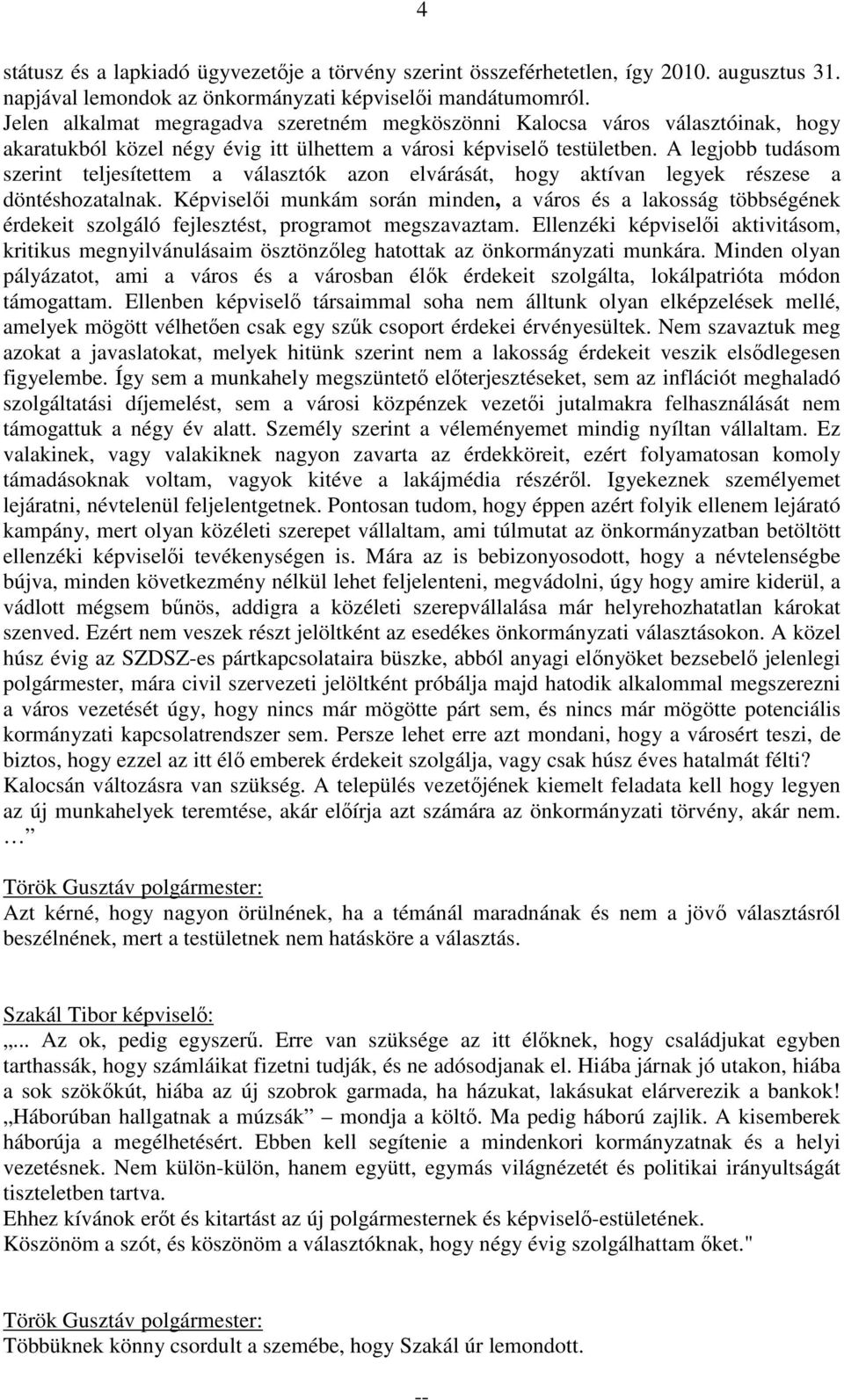 A legjobb tudásom szerint teljesítettem a választók azon elvárását, hogy aktívan legyek részese a döntéshozatalnak.