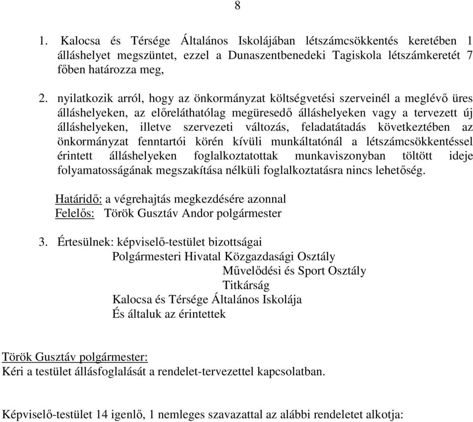 változás, feladatátadás következtében az önkormányzat fenntartói körén kívüli munkáltatónál a létszámcsökkentéssel érintett álláshelyeken foglalkoztatottak munkaviszonyban töltött ideje