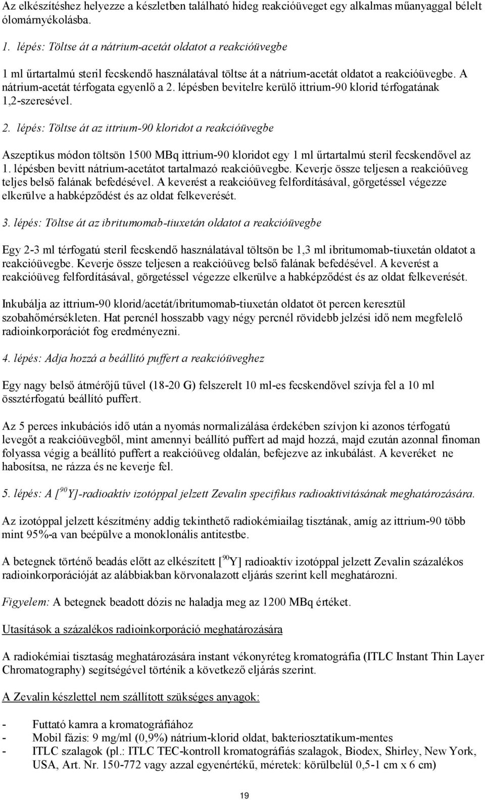 lépésben bevitelre kerülő ittrium-90 klorid térfogatának 1,2-szeresével. 2.