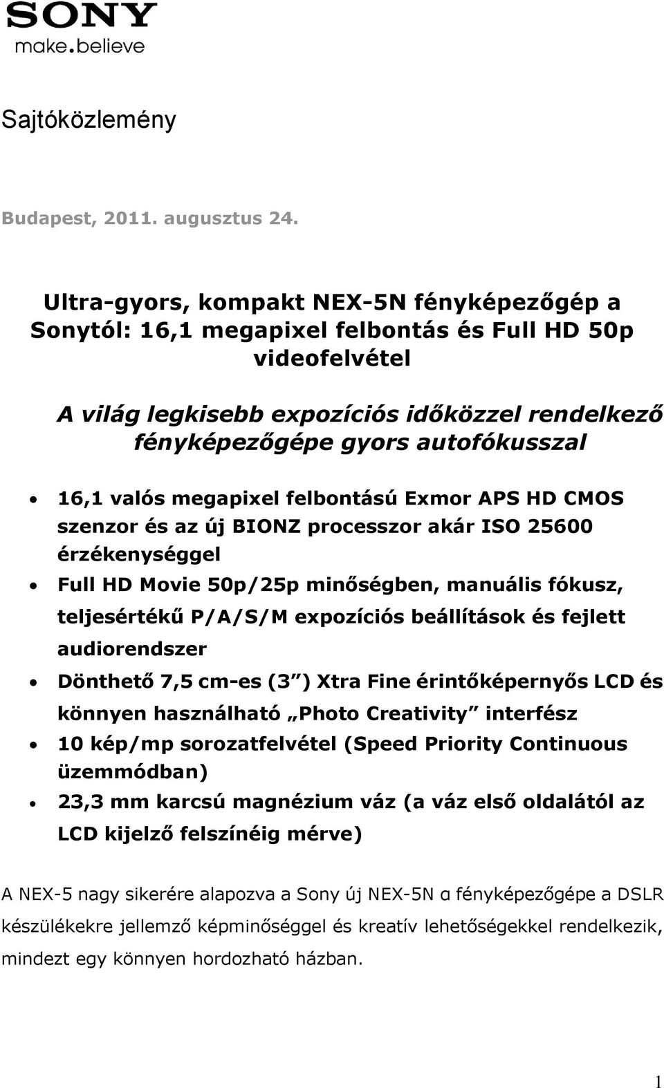 valós megapixel felbontású Exmor APS HD CMOS szenzor és az új BIONZ processzor akár ISO 25600 érzékenységgel Full HD Movie 50p/25p minőségben, manuális fókusz, teljesértékű P/A/S/M expozíciós