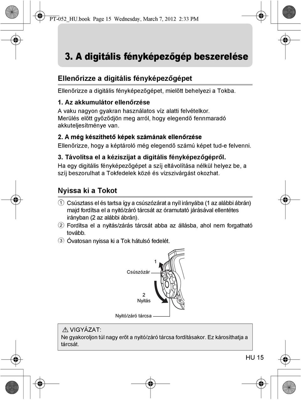 Az akkumulátor ellenőrzése A vaku nagyon gyakran használatos víz alatti felvételkor. Merülés előtt győződjön meg arról, hogy elegendő fennmaradó akkuteljesítménye van. 2.