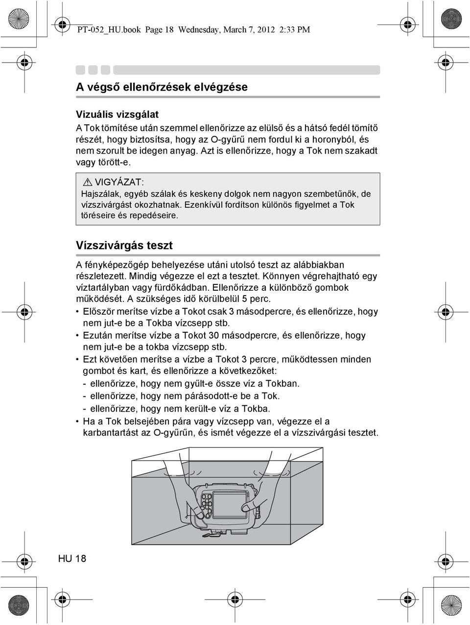 az O-gyűrű nem fordul ki a horonyból, és nem szorult be idegen anyag. Azt is ellenőrizze, hogy a Tok nem szakadt vagy törött-e.