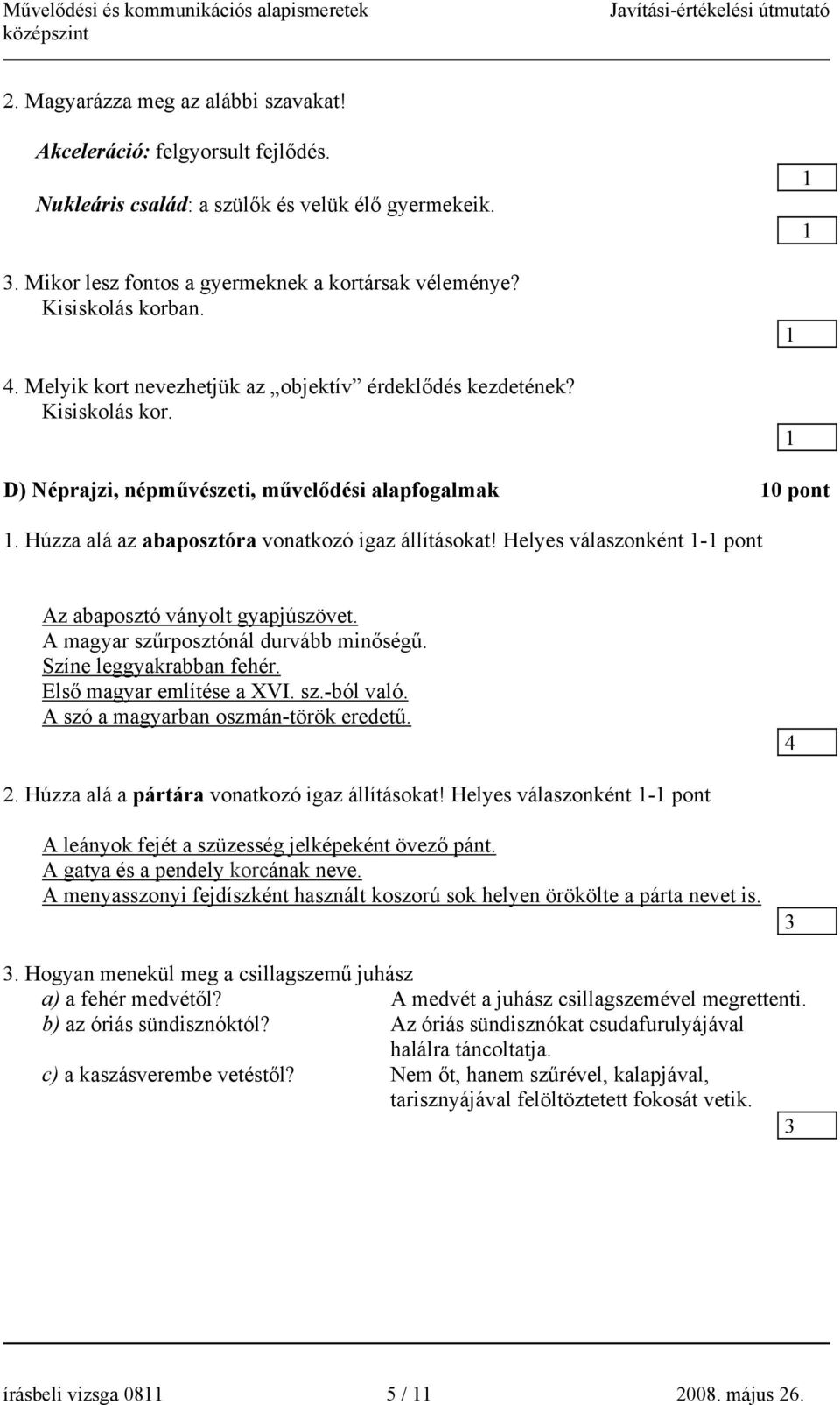 Helyes válaszonként - Az abaposztó ványolt gyapjúszövet. A magyar szűrposztónál durvább minőségű. Színe leggyakrabban fehér. Első magyar említése a XVI. sz.-ból való.