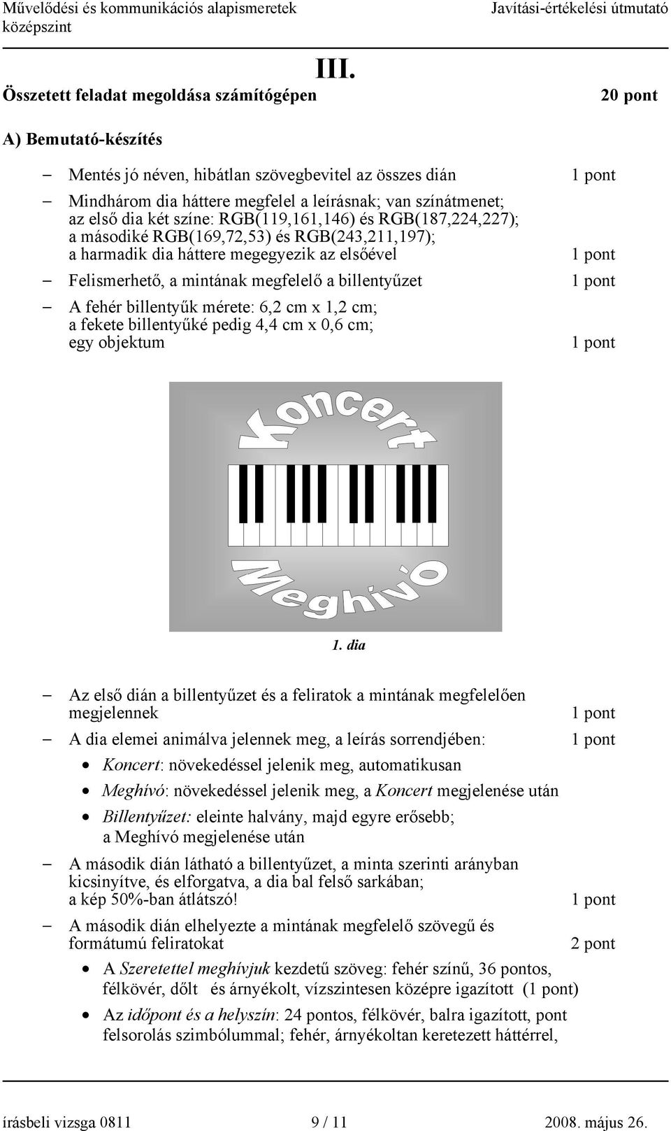 mérete: 6, cm x, cm; a fekete billentyűké pedig 4,4 cm x 0,6 cm; egy objektum.