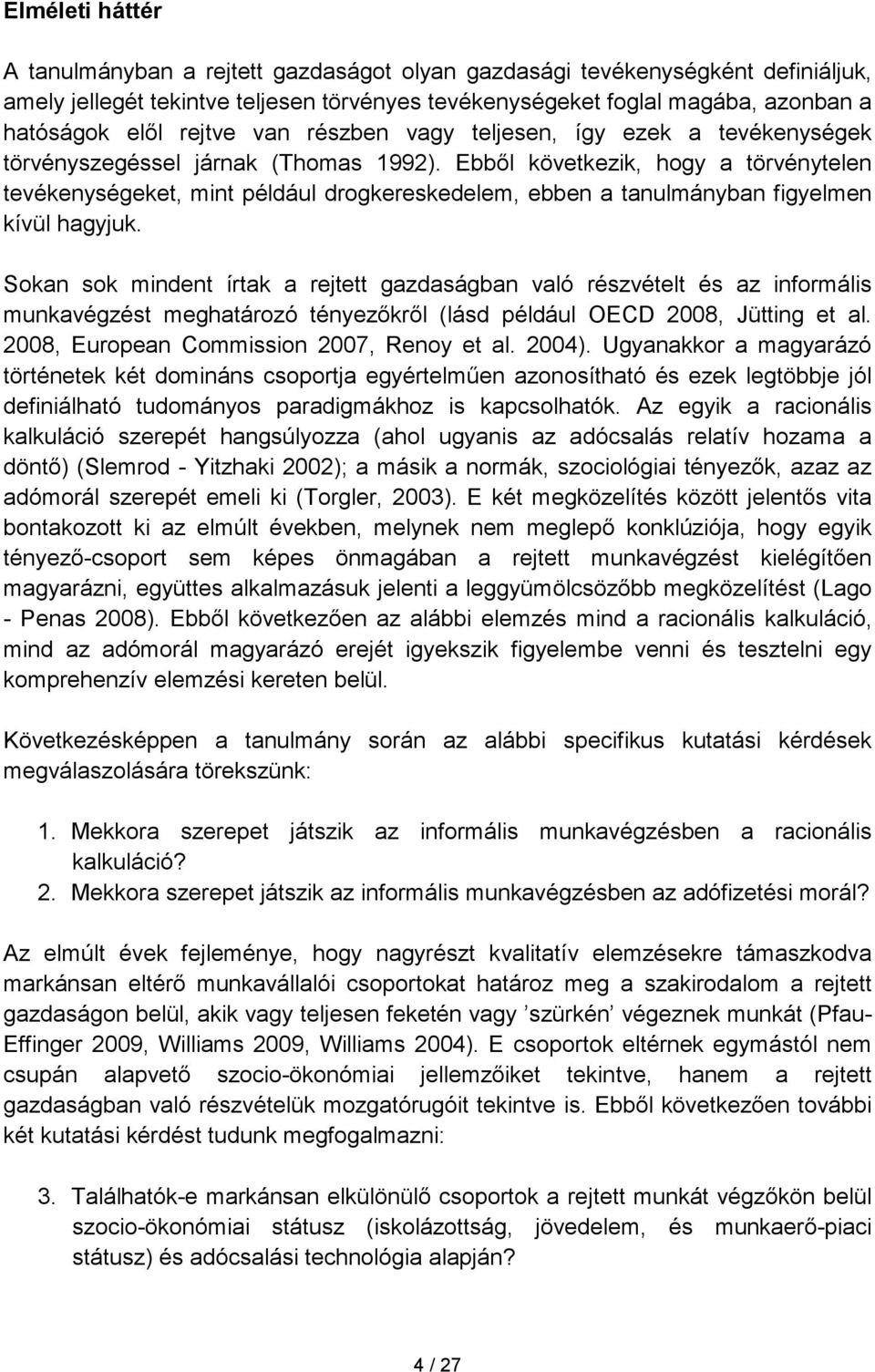 Ebbıl következik, hogy a törvénytelen tevékenységeket, mint például drogkereskedelem, ebben a tanulmányban figyelmen kívül hagyjuk.