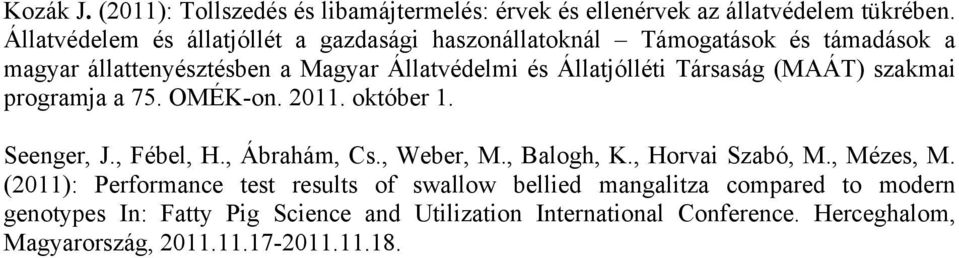 Társaság (MAÁT) szakmai programja a 75. OMÉK-on. 2011. október 1. Seenger, J., Fébel, H., Ábrahám, Cs., Weber, M., Balogh, K., Horvai Szabó, M.