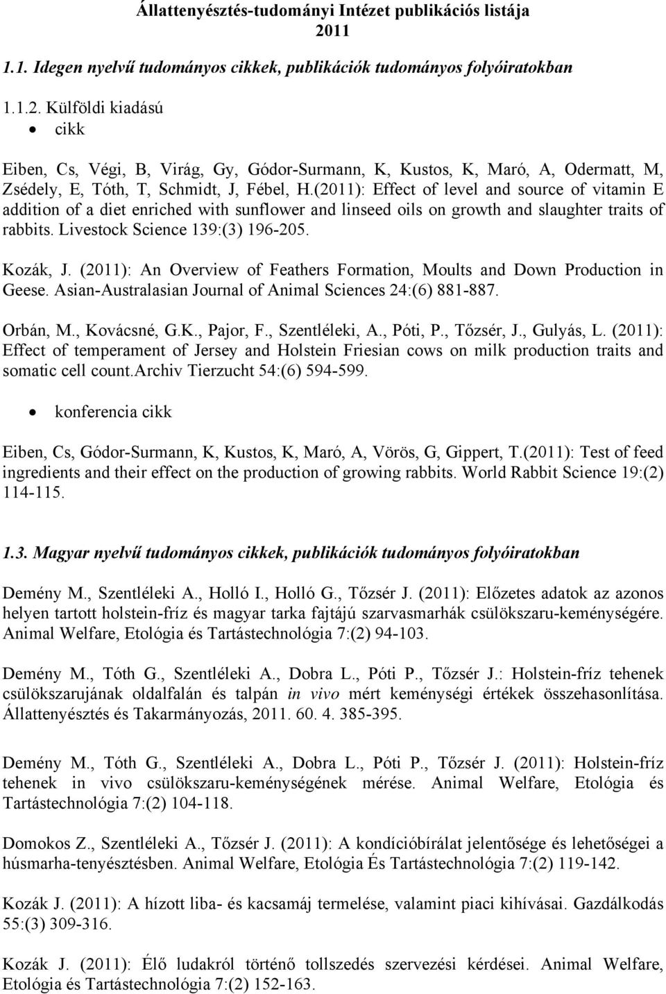 Külföldi kiadású cikk Eiben, Cs, Végi, B, Virág, Gy, Gódor-Surmann, K, Kustos, K, Maró, A, Odermatt, M, Zsédely, E, Tóth, T, Schmidt, J, Fébel, H.