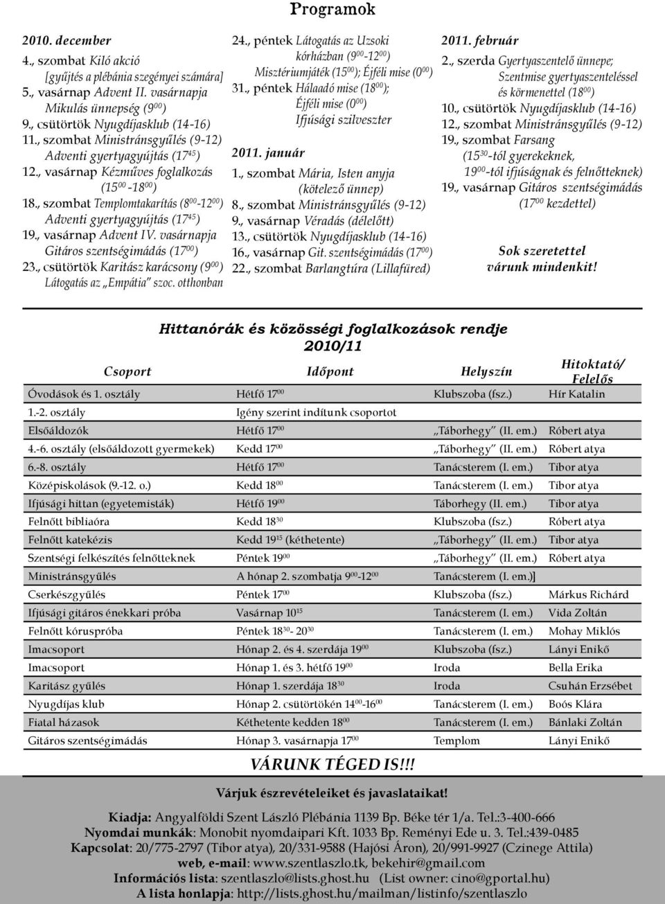 , vasárnap Advent IV. vasárnapja Gitáros szentségimádás (17 00 ) 23., csütörtök Karitász karácsony (9 00 ) Látogatás az Empátia szoc. otthonban Programok 24.