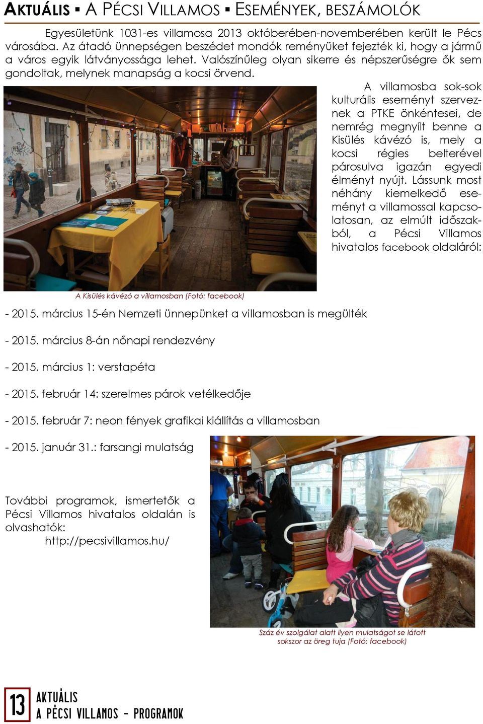 Valószínűleg olyan sikerre és népszerűségre ők sem gondoltak, melynek manapság a kocsi örvend.