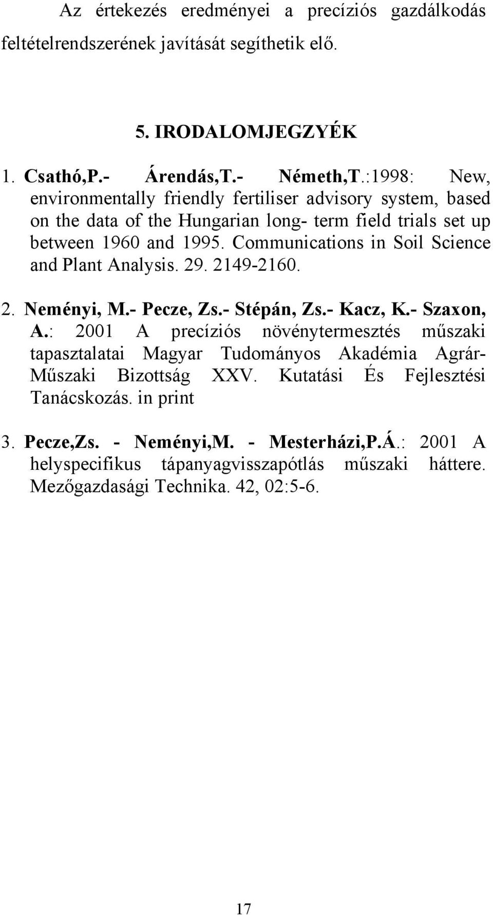 Communications in Soil Science and Plant Analysis. 29. 2149-2160. 2. Neményi, M.- Pecze, Zs.- Stépán, Zs.- Kacz, K.- Szaxon, A.