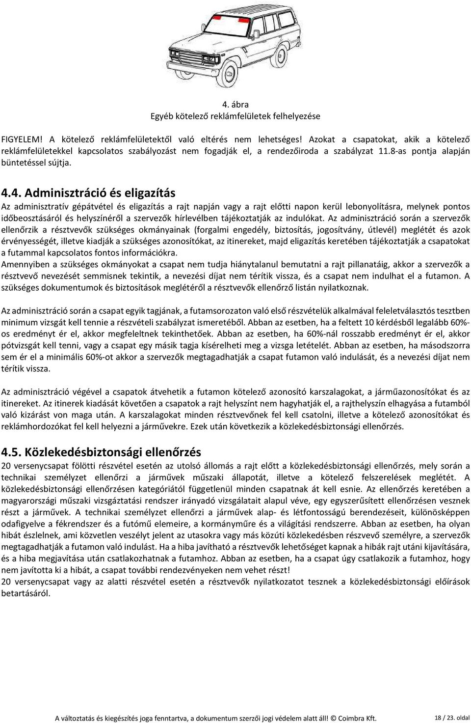 4. Adminisztráció és eligazítás Az adminisztratív gépátvétel és eligazítás a rajt napján vagy a rajt előtti napon kerül lebonyolításra, melynek pontos időbeosztásáról és helyszínéről a szervezők