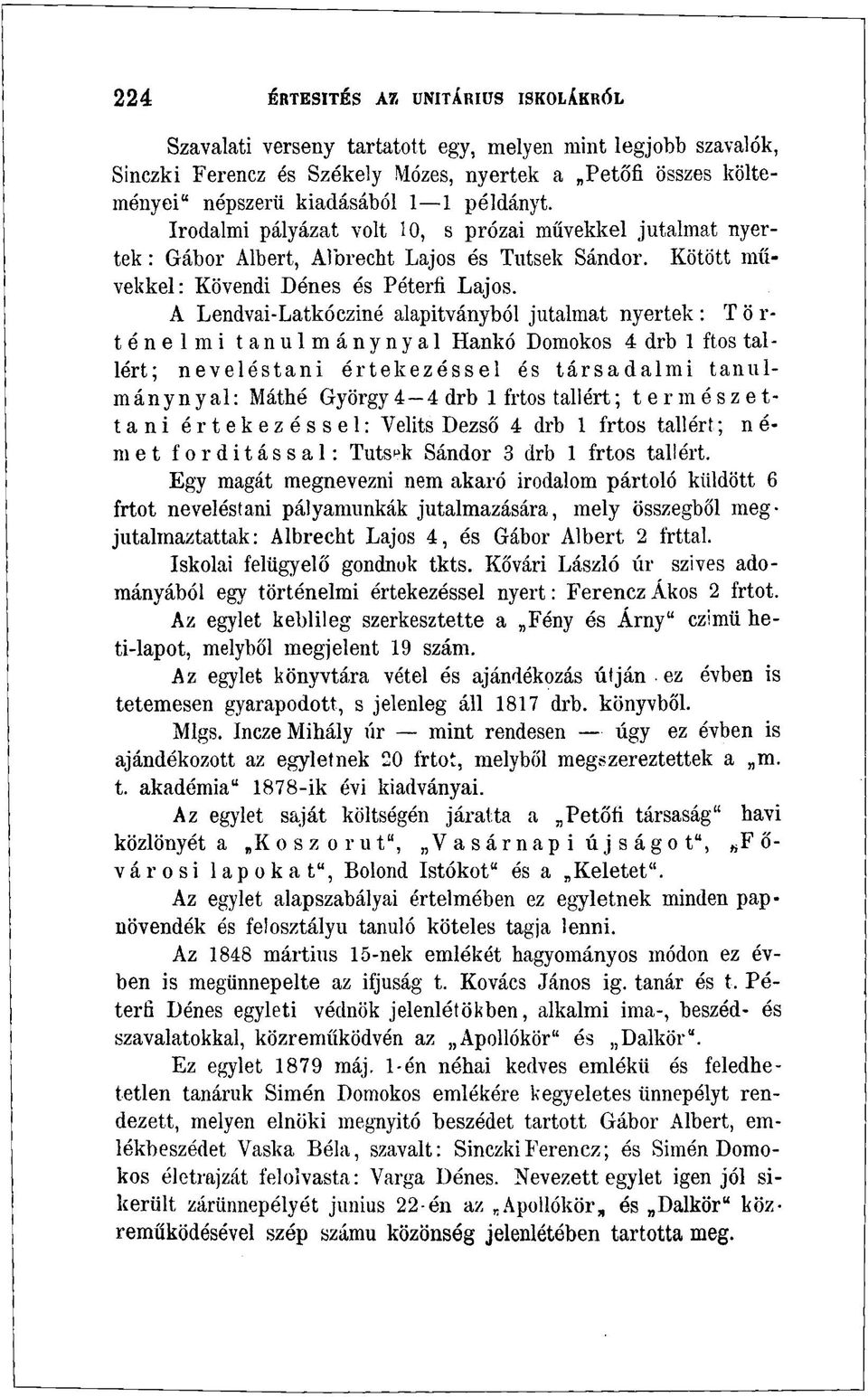 Irodalmi pályázat volt 10, s prózai művekkel jutalmat nyertek : Gábor Albert, Albrecht Lajos és Tutsek Sándor. Kötött művekkel: Kövendi Dénes és Péterfi Lajos.