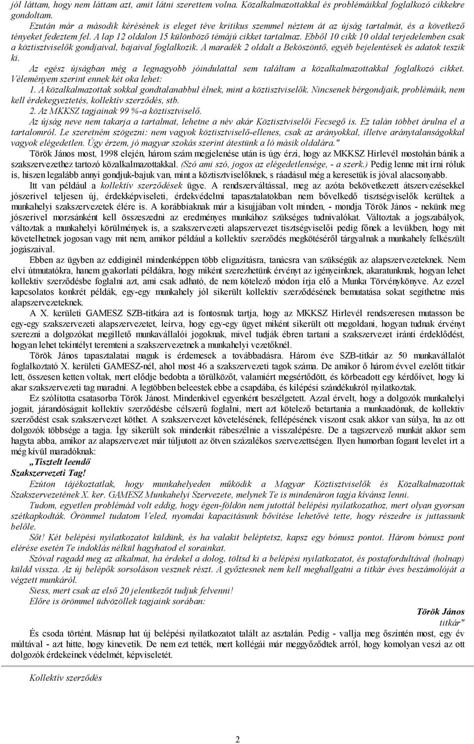 Ebből 10 cikk 10 oldal terjedelemben csak a köztisztviselők gondjaival, bajaival foglalkozik. A maradék 2 oldalt a Beköszöntő, egyéb bejelentések és adatok teszik ki.