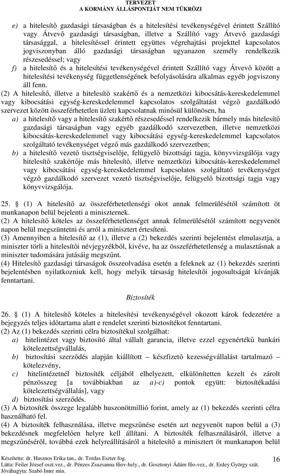 érintett Szállító vagy Átvevı között a hitelesítési tevékenység függetlenségének befolyásolására alkalmas egyéb jogviszony áll fenn.