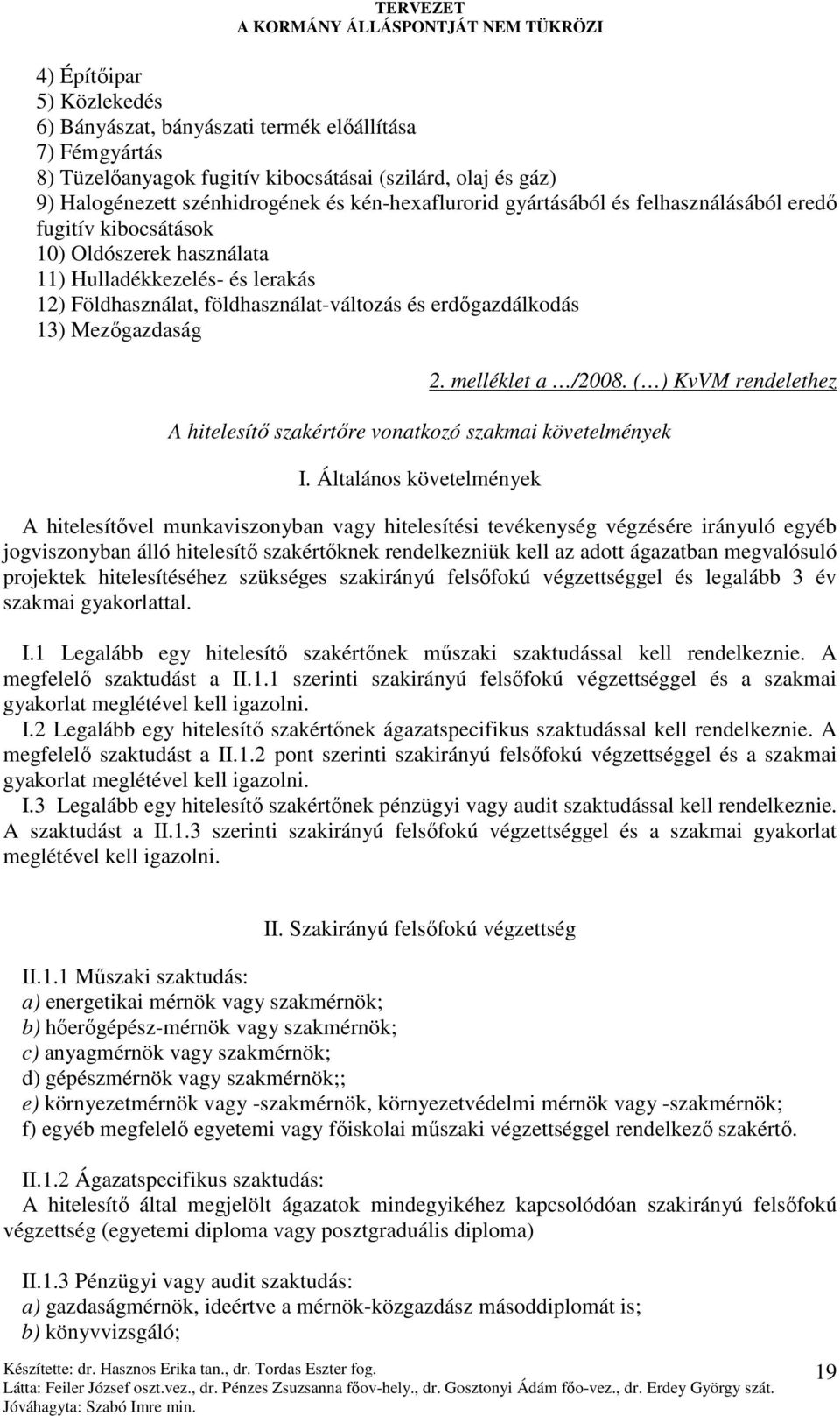 melléklet a /2008. ( ) KvVM rendelethez A hitelesítı szakértıre vonatkozó szakmai követelmények I.