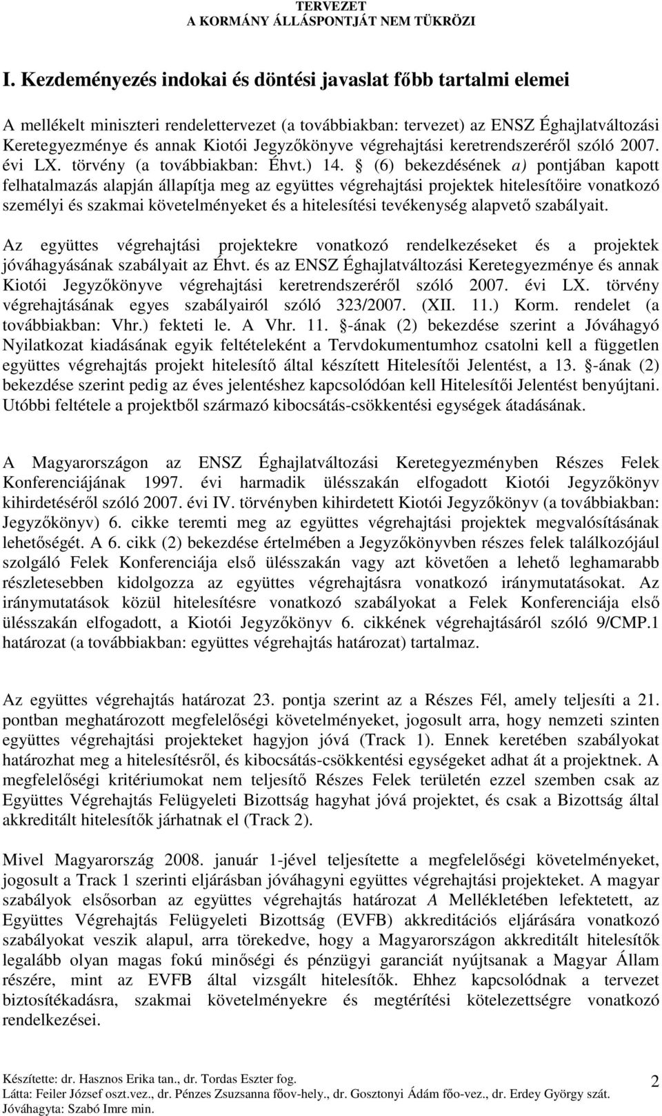 (6) bekezdésének a) pontjában kapott felhatalmazás alapján állapítja meg az együttes végrehajtási projektek hitelesítıire vonatkozó személyi és szakmai követelményeket és a hitelesítési tevékenység