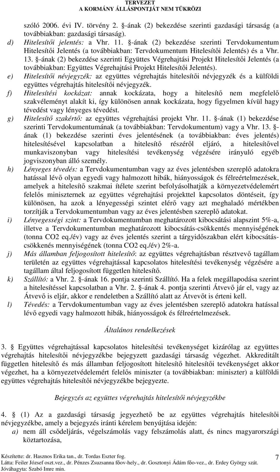 -ának (2) bekezdése szerinti Együttes Végrehajtási Projekt Hitelesítıi Jelentés (a továbbiakban: Együttes Végrehajtási Projekt Hitelesítıi Jelentés).