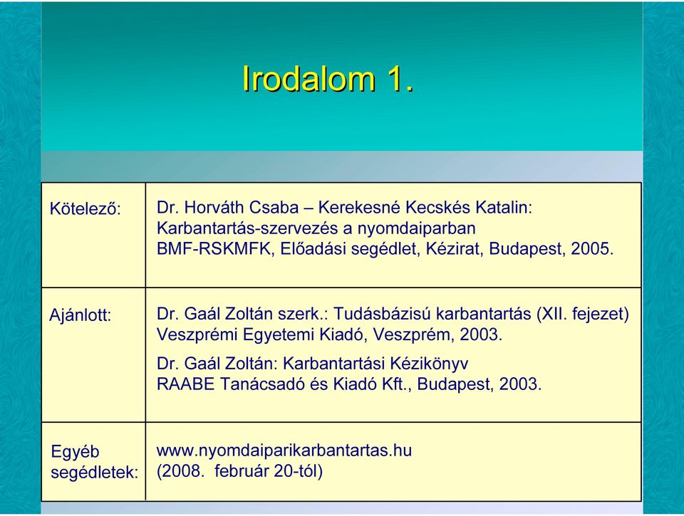 segédlet, Kézirat, Budapest, 2005. Ajánlott: Dr. Gaál Zoltán szerk.: Tudásbázisú karbantartás (XII.