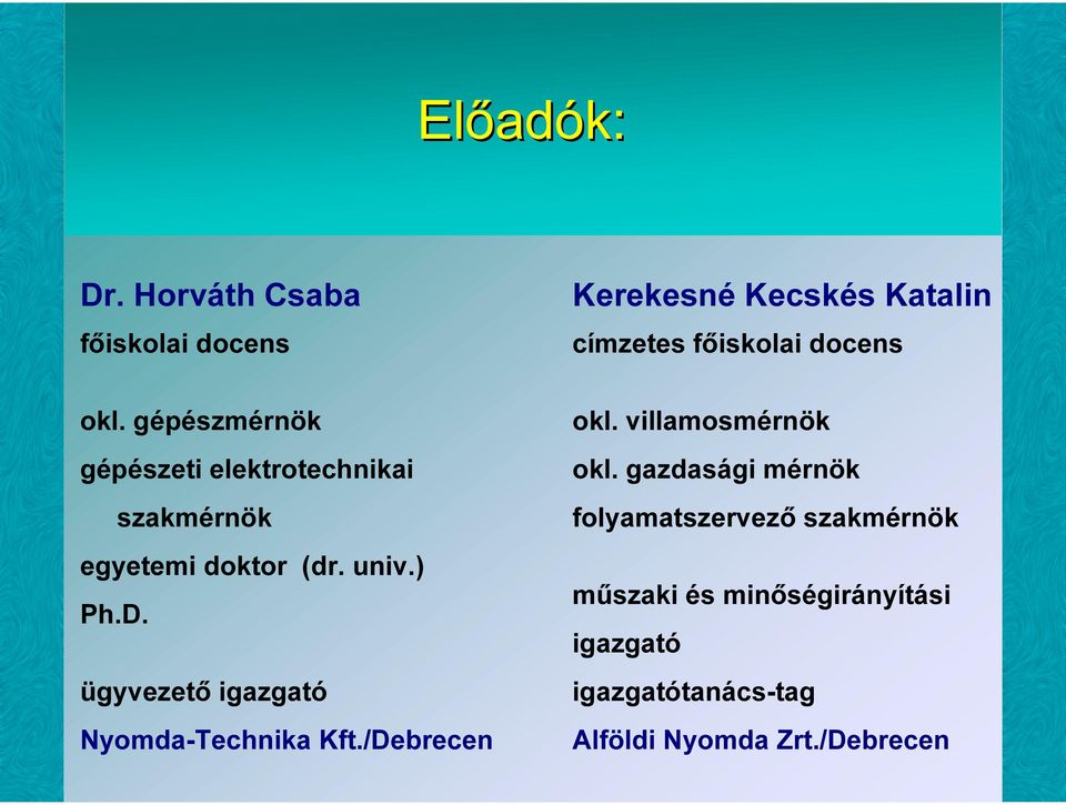 gépészmérnök gépészeti elektrotechnikai szakmérnök egyetemi doktor (dr. univ.) Ph.D.