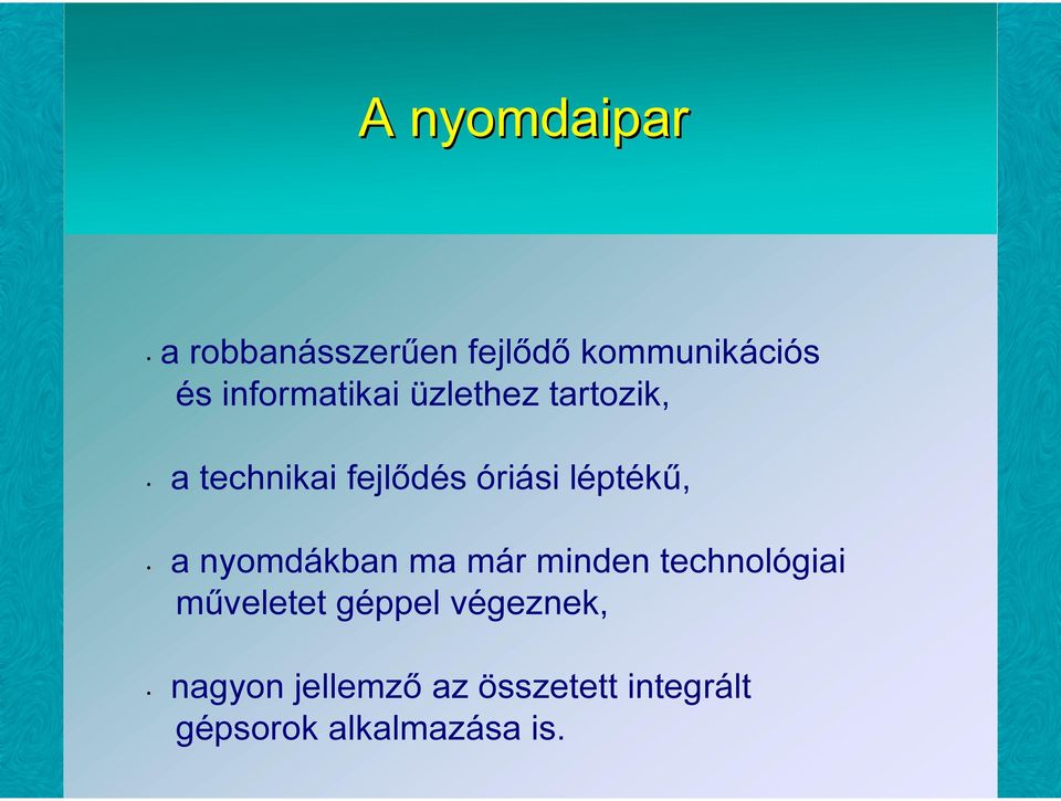 léptékű, a nyomdákban ma már minden technológiai műveletet