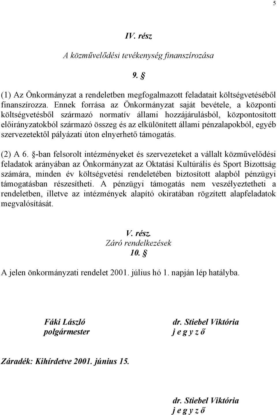 pénzalapokból, egyéb szervezetektől pályázati úton elnyerhető támogatás. (2) A 6.