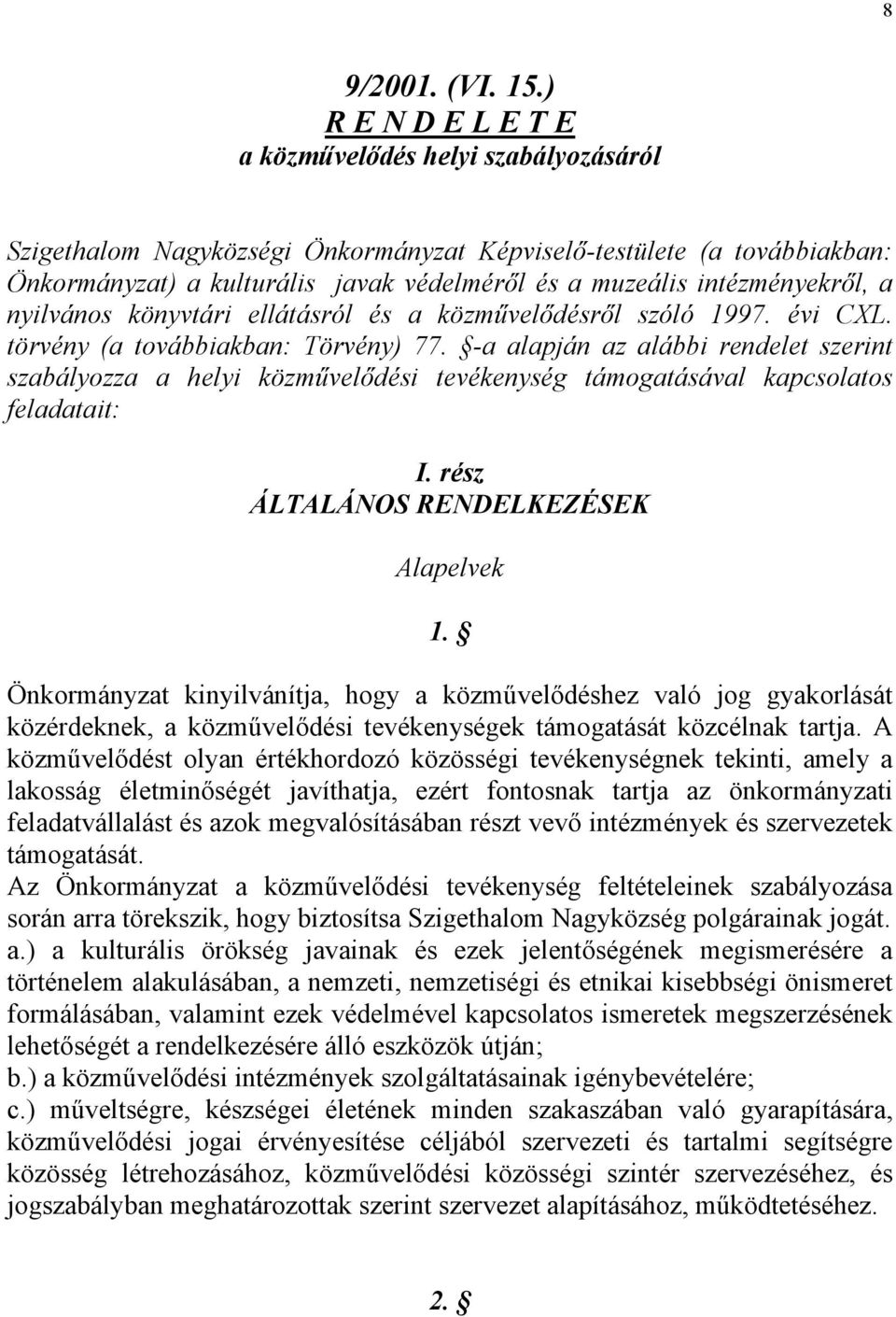 intézményekről, a nyilvános könyvtári ellátásról és a közművelődésről szóló 1997. évi CXL. törvény (a továbbiakban: Törvény) 77.