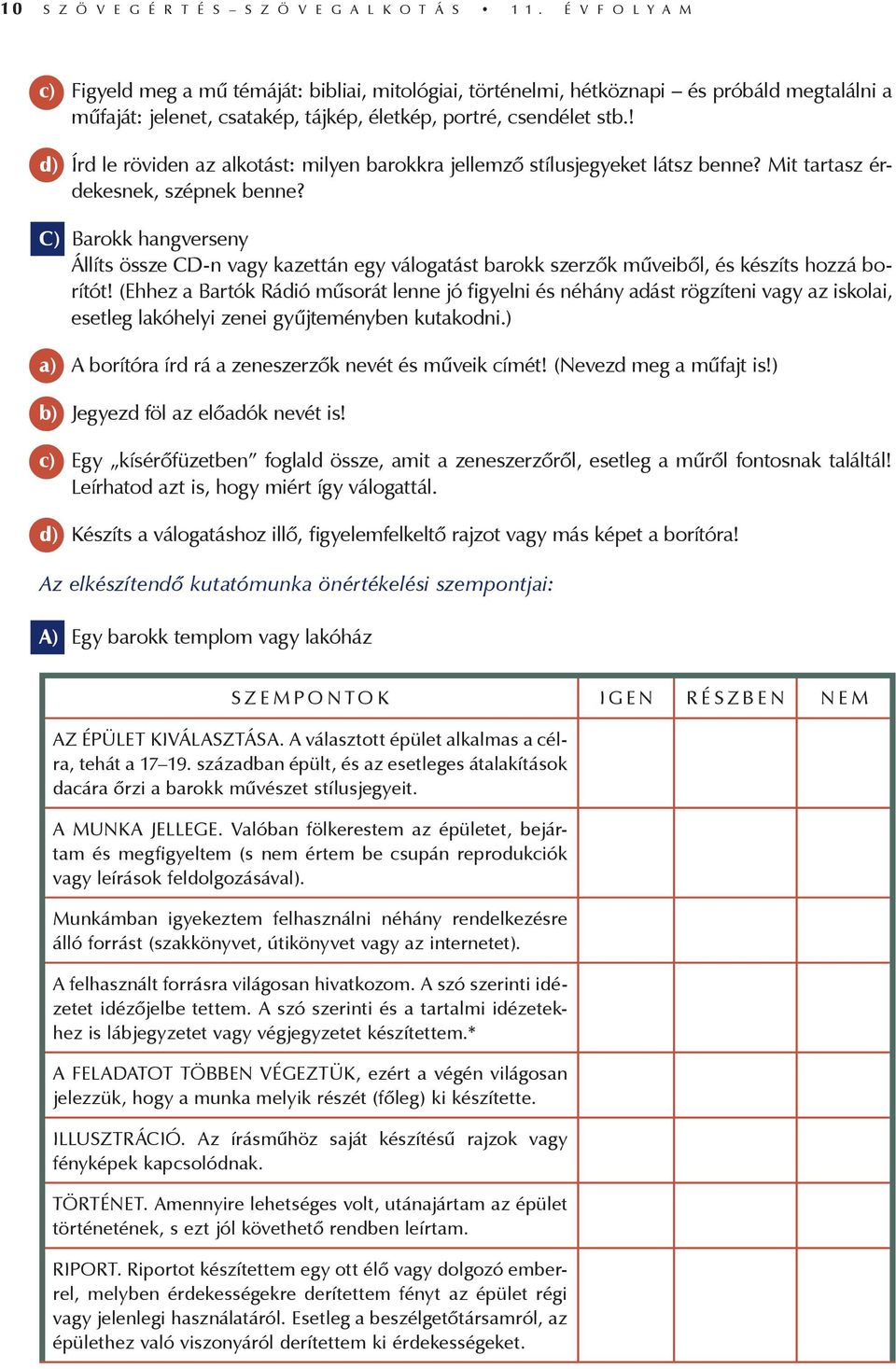 ! d) Írd le röviden az alkotást: milyen barokkra jellemző stílusjegyeket látsz benne? Mit tartasz érdekesnek, szépnek benne?