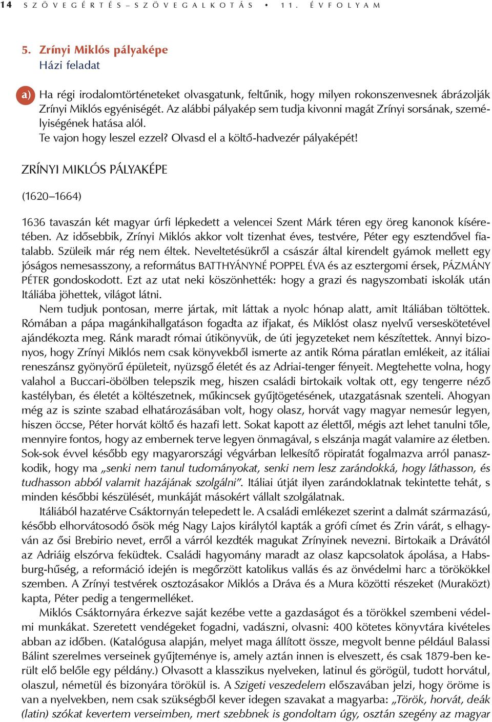 Az alábbi pályakép sem tudja kivonni magát Zrínyi sorsának, személyiségének hatása alól. Te vajon hogy leszel ezzel? Olvasd el a költő-hadvezér pályaképét!