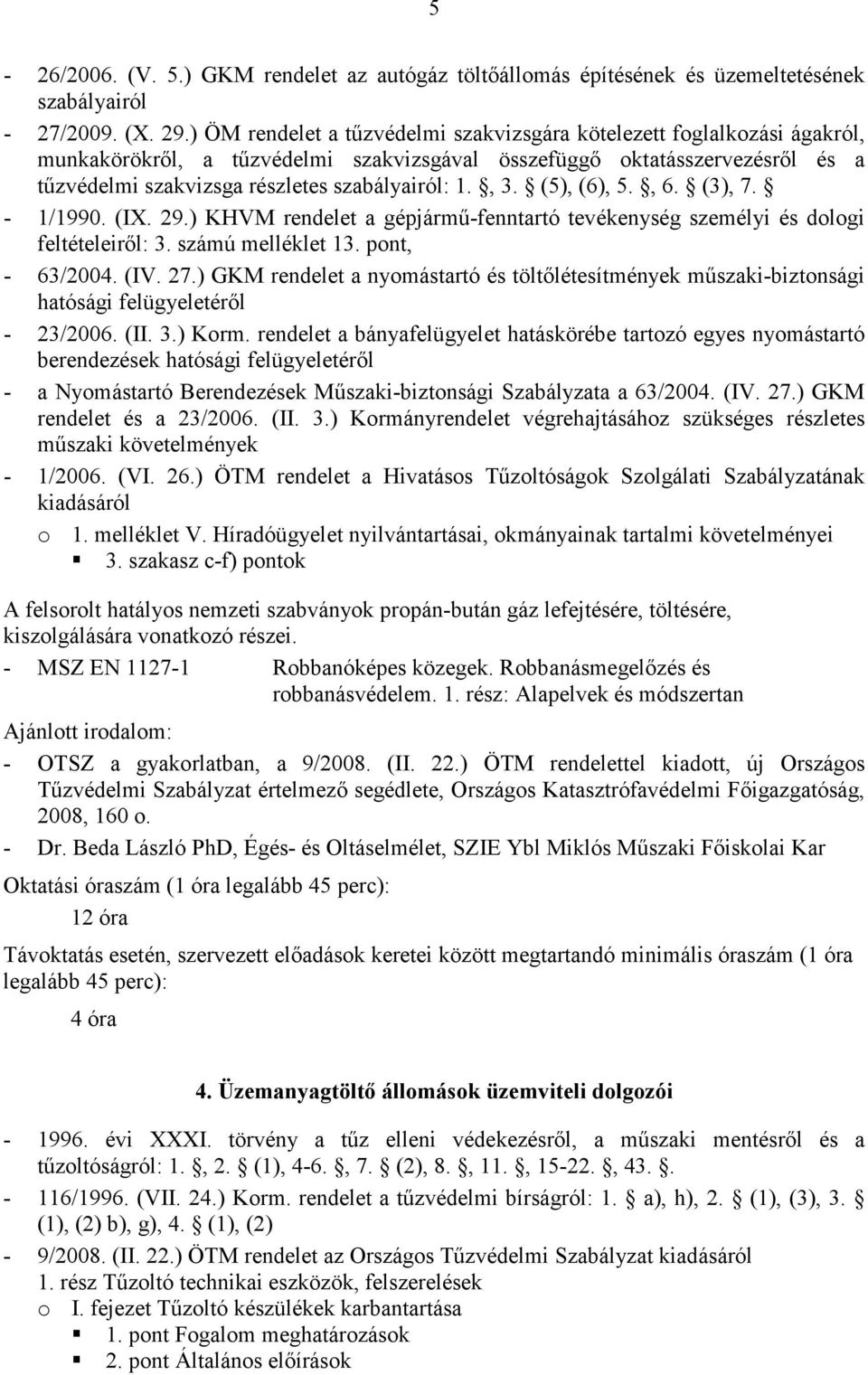 ) GKM rendelet a nyomástartó és töltőlétesítmények műszaki-biztonsági hatósági felügyeletéről - 23/2006. (II. 3.) Korm.