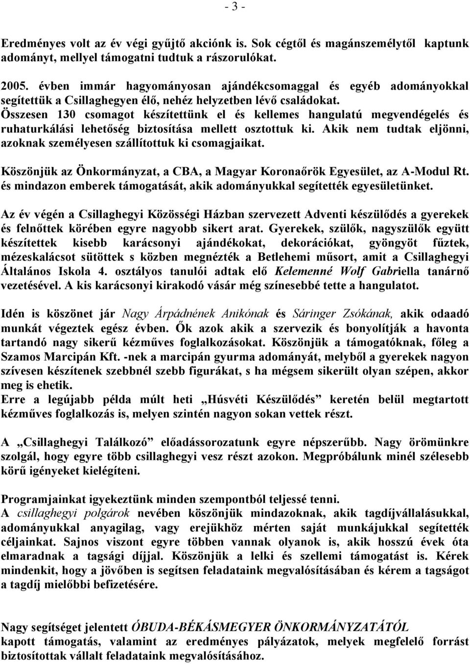 Összesen 130 csomagot készítettünk el és kellemes hangulatú megvendégelés és ruhaturkálási lehetőség biztosítása mellett osztottuk ki.