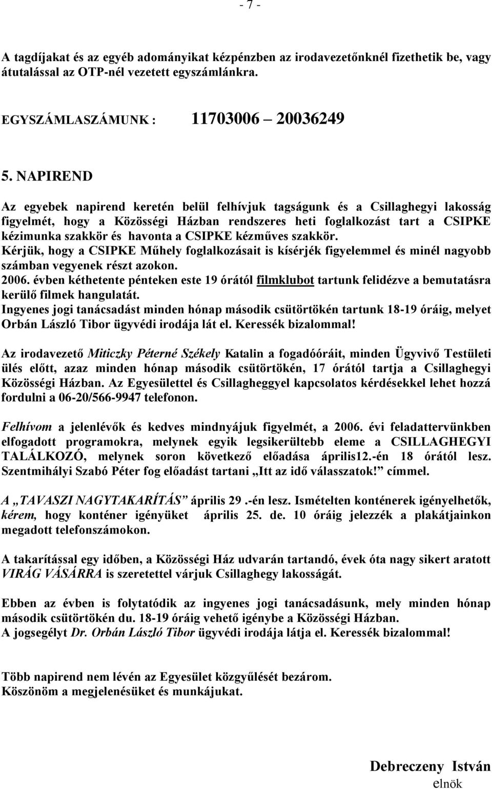 CSIPKE kézműves szakkör. Kérjük, hogy a CSIPKE Műhely foglalkozásait is kísérjék figyelemmel és minél nagyobb számban vegyenek részt azokon. 2006.