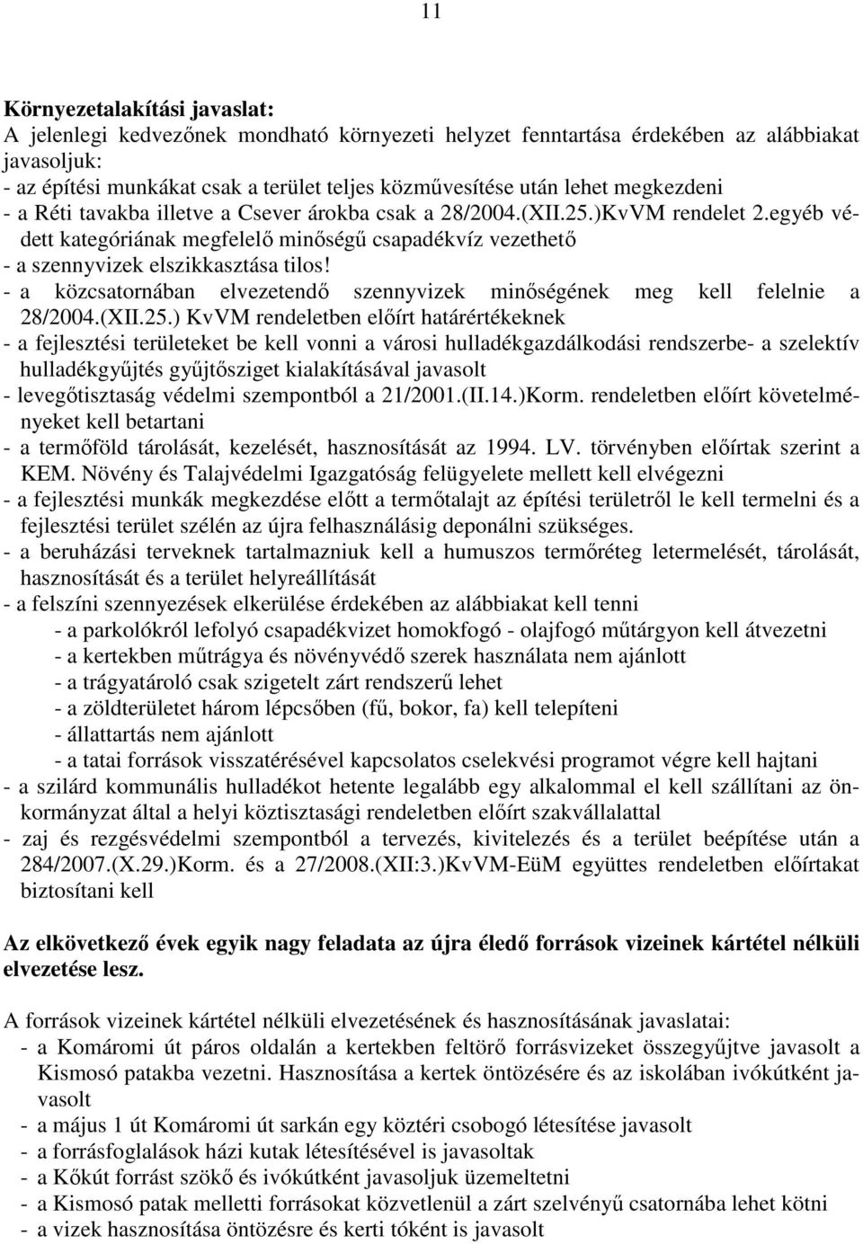 - a közcsatornában elvezetendı szennyvizek minıségének meg kell felelnie a 28/2004.(XII.25.