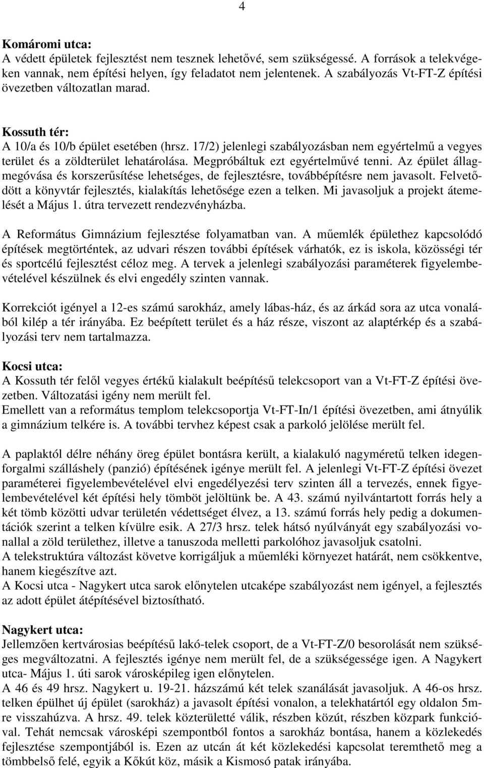 17/2) jelenlegi szabályozásban nem egyértelmő a vegyes terület és a zöldterület lehatárolása. Megpróbáltuk ezt egyértelmővé tenni.