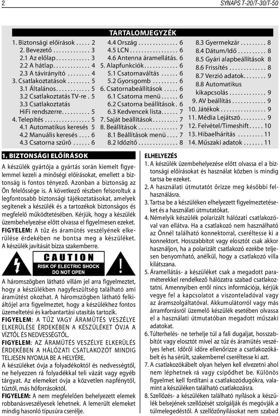 3 Csatorna szűrő...... 6 1. BIZTONSÁGI ELŐÍRÁSOK A készülék gyártója a gyártás során kiemelt figyelemmel kezeli a minőségi előírásokat, emellett a biztonság is fontos tényező.