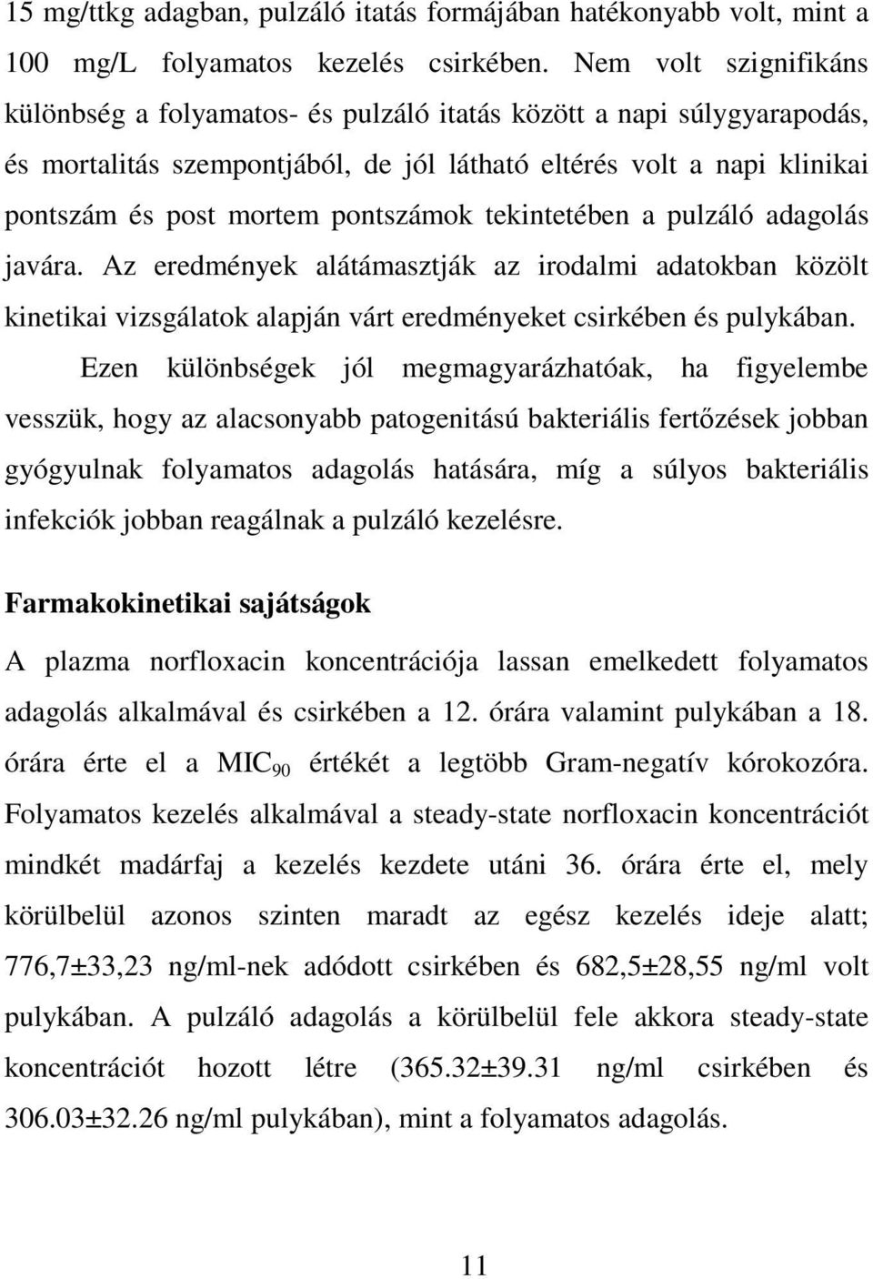pontszámok tekintetében a pulzáló adagolás javára. Az eredmények alátámasztják az irodalmi adatokban közölt kinetikai vizsgálatok alapján várt eredményeket csirkében és pulykában.